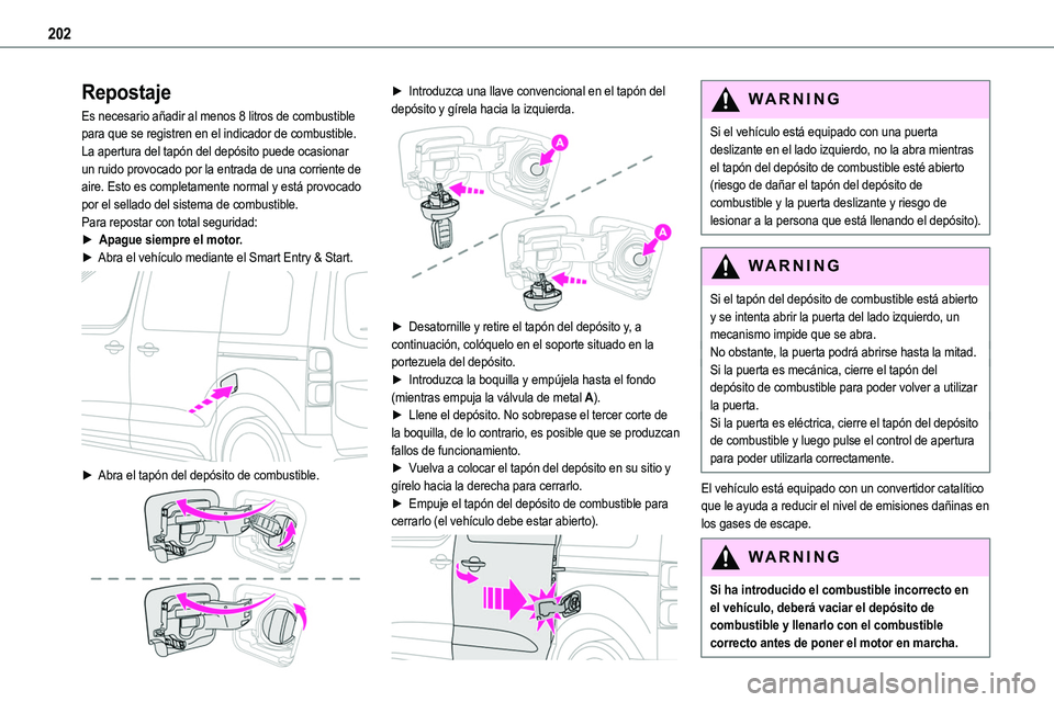 TOYOTA PROACE VERSO EV 2024 Manual del propietario (in Spanish) 202
Repostaje
Es necesario añadir al menos 8 litros de combustible para que se registren en el indicador de combustible.La apertura del tapón del depósito puede ocasionar un ruido provocado por la TOYOTA PROACE VERSO EV 2024 Manual del propietario (in Spanish) 202
Repostaje
Es necesario añadir al menos 8 litros de combustible para que se registren en el indicador de combustible.La apertura del tapón del depósito puede ocasionar un ruido provocado por la