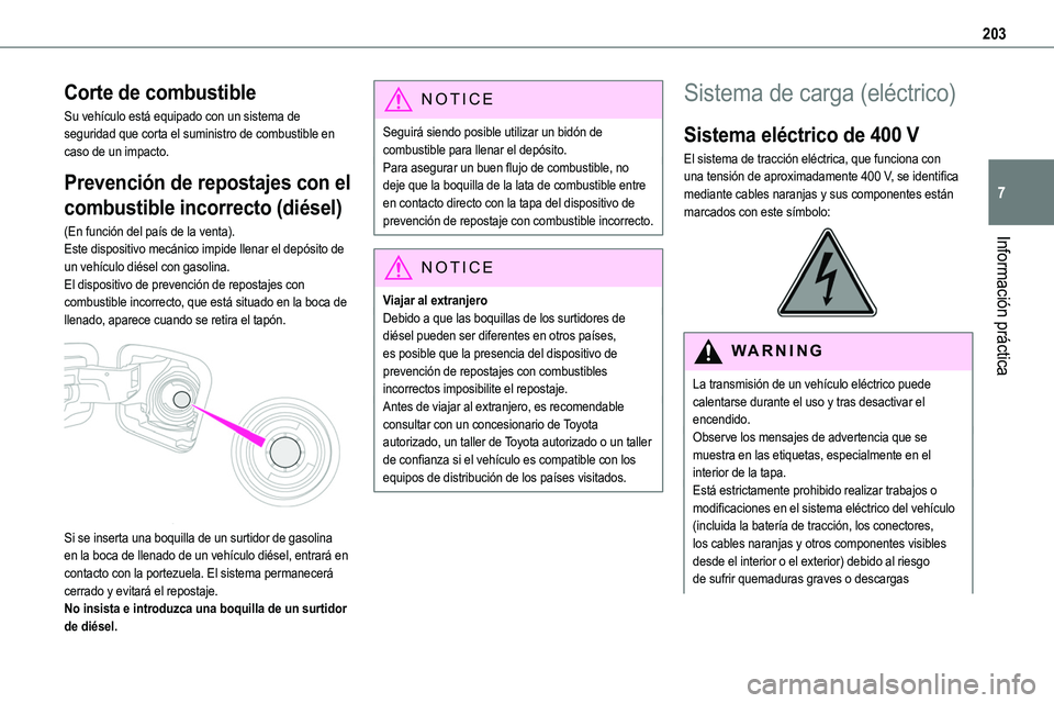 TOYOTA PROACE VERSO EV 2024 Manual del propietario (in Spanish) 203
Información práctica
7
Corte de combustible
Su vehículo está equipado con un sistema de seguridad que corta el suministro de combustible en caso de un impacto.
Prevención de repostajes con el TOYOTA PROACE VERSO EV 2024 Manual del propietario (in Spanish) 203
Información práctica
7
Corte de combustible
Su vehículo está equipado con un sistema de seguridad que corta el suministro de combustible en caso de un impacto.
Prevención de repostajes con el