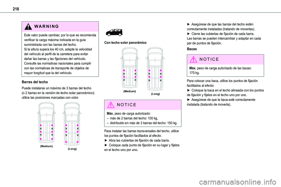 TOYOTA PROACE VERSO EV 2024 Manual del propietario (in Spanish) 218
WARNI NG
Este valor puede cambiar, por lo que se recomienda verificar la carga máxima indicada en la guía suministrada con las barras del techo.Si la altura supera los 40 cm, adapte la velocidad TOYOTA PROACE VERSO EV 2024 Manual del propietario (in Spanish) 218
WARNI NG
Este valor puede cambiar, por lo que se recomienda verificar la carga máxima indicada en la guía suministrada con las barras del techo.Si la altura supera los 40 cm, adapte la velocidad