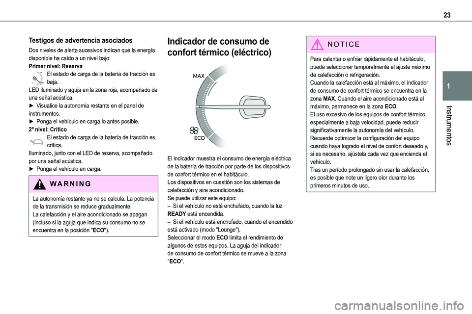 TOYOTA PROACE VERSO EV 2024 Manual del propietario (in Spanish) 23
Instrumentos
1
Testigos de advertencia asociados
Dos niveles de alerta sucesivos indican que la energía disponible ha caído a un nivel bajo:Primer nivel: Reserva
0 %
100
El estado de carga de la TOYOTA PROACE VERSO EV 2024 Manual del propietario (in Spanish) 23
Instrumentos
1
Testigos de advertencia asociados
Dos niveles de alerta sucesivos indican que la energía disponible ha caído a un nivel bajo:Primer nivel: Reserva
0 %
100
El estado de carga de la