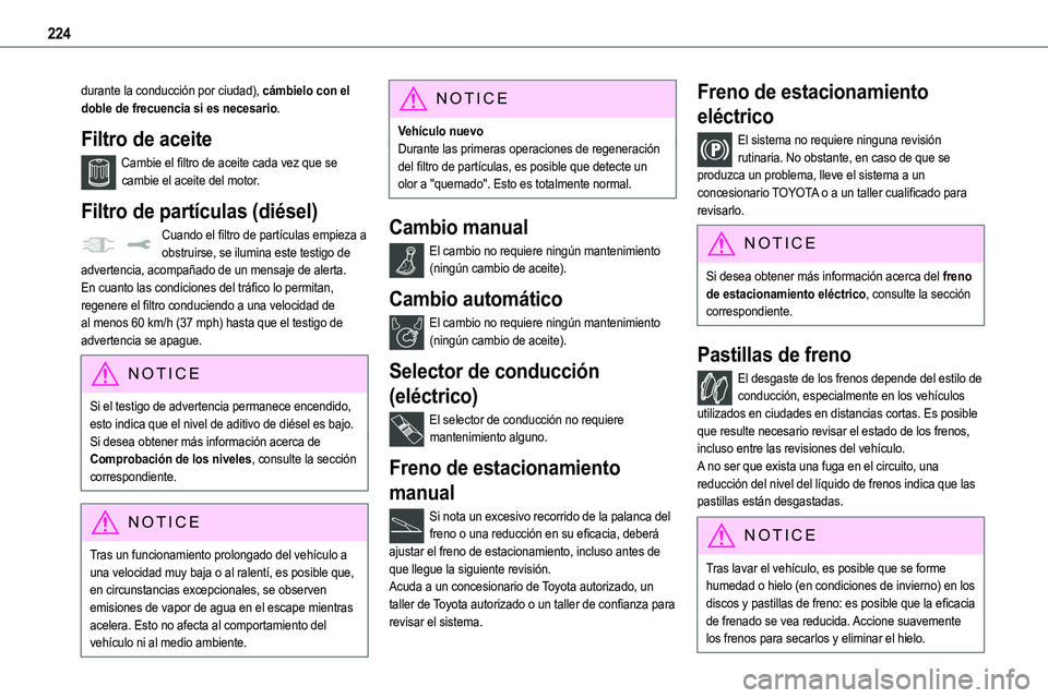 TOYOTA PROACE VERSO EV 2024 Manual del propietario (in Spanish) 224
durante la conducción por ciudad), cámbielo con el doble de frecuencia si es necesario.
Filtro de aceite
Cambie el filtro de aceite cada vez que se cambie el aceite del motor.
Filtro de partícu TOYOTA PROACE VERSO EV 2024 Manual del propietario (in Spanish) 224
durante la conducción por ciudad), cámbielo con el doble de frecuencia si es necesario.
Filtro de aceite
Cambie el filtro de aceite cada vez que se cambie el aceite del motor.
Filtro de partícu