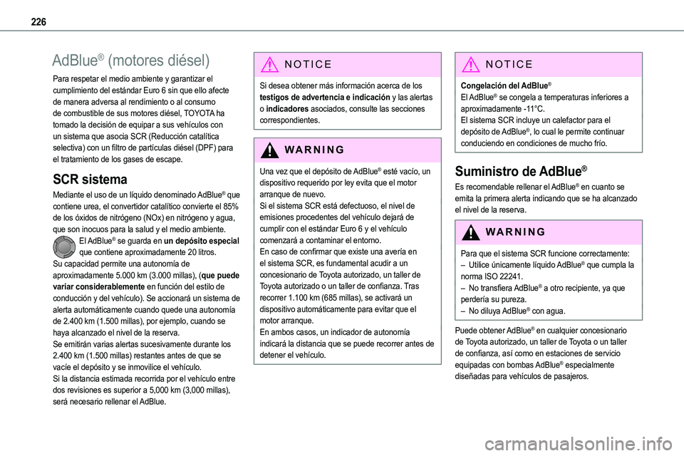 TOYOTA PROACE VERSO EV 2024 Manual del propietario (in Spanish) 226
AdBlue® (motores diésel)
Para respetar el medio ambiente y garantizar el cumplimiento del estándar Euro 6 sin que ello afecte de manera adversa al rendimiento o al consumo de combustible de sus TOYOTA PROACE VERSO EV 2024 Manual del propietario (in Spanish) 226
AdBlue® (motores diésel)
Para respetar el medio ambiente y garantizar el cumplimiento del estándar Euro 6 sin que ello afecte de manera adversa al rendimiento o al consumo de combustible de sus