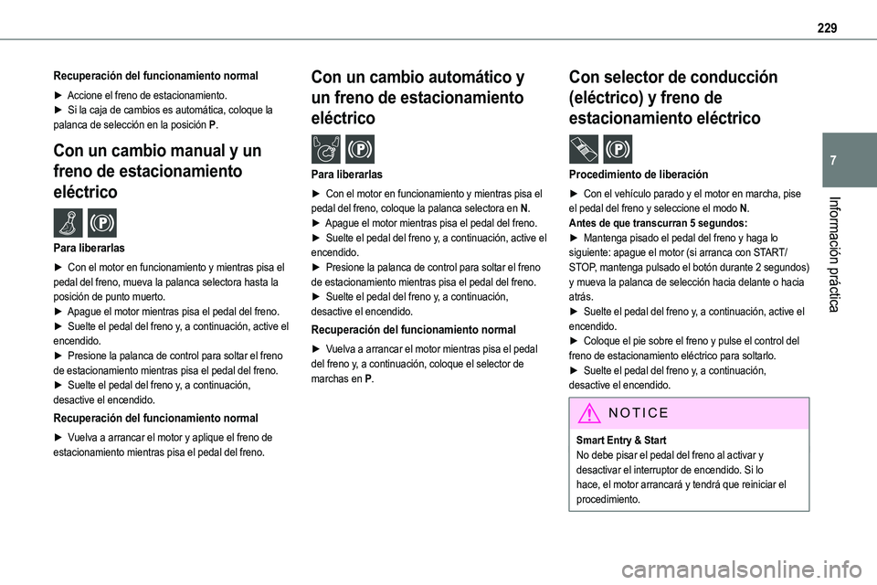 TOYOTA PROACE VERSO EV 2024 Manual del propietario (in Spanish) 229
Información práctica
7
Recuperación del funcionamiento normal
► Accione el freno de estacionamiento.► Si la caja de cambios es automática, coloque la palanca de selección en la posición TOYOTA PROACE VERSO EV 2024 Manual del propietario (in Spanish) 229
Información práctica
7
Recuperación del funcionamiento normal
► Accione el freno de estacionamiento.► Si la caja de cambios es automática, coloque la palanca de selección en la posición