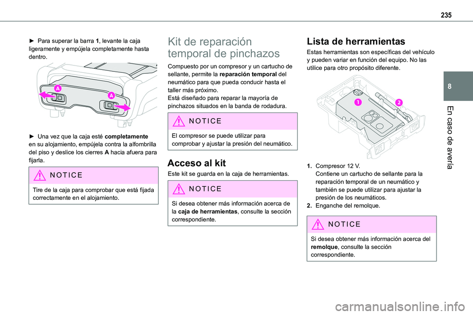 TOYOTA PROACE VERSO EV 2024 Manual del propietario (in Spanish) 235
En caso de avería
8
► Para superar la barra 1, levante la caja ligeramente y empújela completamente hasta dentro.
► Una vez que la caja esté completamente en su alojamiento, empújela co TOYOTA PROACE VERSO EV 2024 Manual del propietario (in Spanish) 235
En caso de avería
8
► Para superar la barra 1, levante la caja ligeramente y empújela completamente hasta dentro.
► Una vez que la caja esté completamente en su alojamiento, empújela co