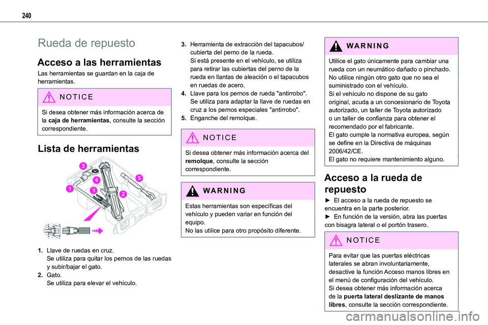 TOYOTA PROACE VERSO EV 2024 Manual del propietario (in Spanish) 240
Rueda de repuesto
Acceso a las herramientas
Las herramientas se guardan en la caja de herramientas.
NOTIC E
Si desea obtener más información acerca de la caja de herramientas, consulte la secci TOYOTA PROACE VERSO EV 2024 Manual del propietario (in Spanish) 240
Rueda de repuesto
Acceso a las herramientas
Las herramientas se guardan en la caja de herramientas.
NOTIC E
Si desea obtener más información acerca de la caja de herramientas, consulte la secci