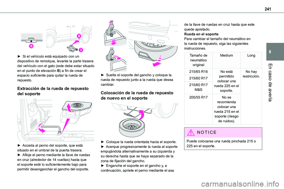 TOYOTA PROACE VERSO EV 2024 Manual del propietario (in Spanish) 241
En caso de avería
8
► Si el vehículo está equipado con un dispositivo de remolque, levante la parte trasera del vehículo con el gato (este debe estar situado en el punto de elevación B) TOYOTA PROACE VERSO EV 2024 Manual del propietario (in Spanish) 241
En caso de avería
8
► Si el vehículo está equipado con un dispositivo de remolque, levante la parte trasera del vehículo con el gato (este debe estar situado en el punto de elevación B)