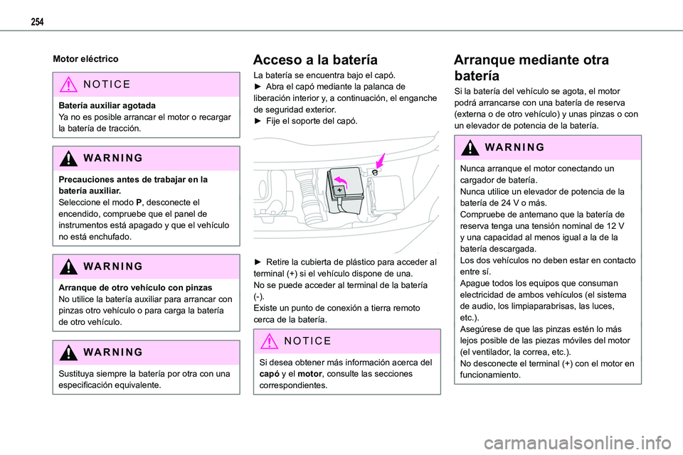 TOYOTA PROACE VERSO EV 2024 Manual del propietario (in Spanish) 254
Motor eléctrico
NOTIC E
Batería auxiliar agotadaYa no es posible arrancar el motor o recargar la batería de tracción.
WARNI NG
Precauciones antes de trabajar en la batería auxiliar.Seleccione TOYOTA PROACE VERSO EV 2024 Manual del propietario (in Spanish) 254
Motor eléctrico
NOTIC E
Batería auxiliar agotadaYa no es posible arrancar el motor o recargar la batería de tracción.
WARNI NG
Precauciones antes de trabajar en la batería auxiliar.Seleccione
