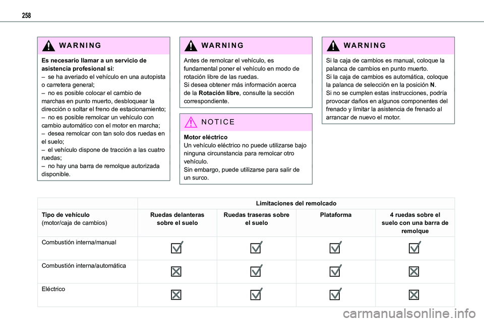 TOYOTA PROACE VERSO EV 2024 Manual del propietario (in Spanish) 258
WARNI NG
Es necesario llamar a un servicio de asistencia profesional si:– se ha averiado el vehículo en una autopista o carretera general;– no es posible colocar el cambio de marchas en punto TOYOTA PROACE VERSO EV 2024 Manual del propietario (in Spanish) 258
WARNI NG
Es necesario llamar a un servicio de asistencia profesional si:– se ha averiado el vehículo en una autopista o carretera general;– no es posible colocar el cambio de marchas en punto