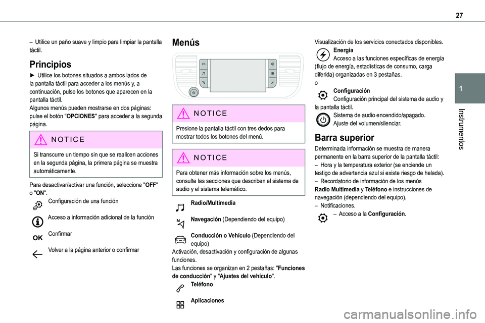 TOYOTA PROACE VERSO EV 2024 Manual del propietario (in Spanish) 27
Instrumentos
1
– Utilice un paño suave y limpio para limpiar la pantalla táctil.
Principios
► Utilice los botones situados a ambos lados de la pantalla táctil para acceder a los menús y, a TOYOTA PROACE VERSO EV 2024 Manual del propietario (in Spanish) 27
Instrumentos
1
– Utilice un paño suave y limpio para limpiar la pantalla táctil.
Principios
► Utilice los botones situados a ambos lados de la pantalla táctil para acceder a los menús y, a