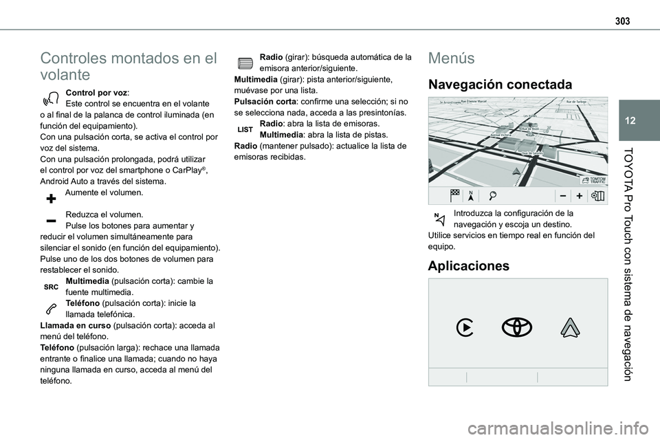 TOYOTA PROACE VERSO EV 2024 Manual del propietario (in Spanish) 303
TOYOTA Pro Touch con sistema de navegación
12
Controles montados en el
volante
Control por voz:Este control se encuentra en el volante o al final de la palanca de control iluminada (en función TOYOTA PROACE VERSO EV 2024 Manual del propietario (in Spanish) 303
TOYOTA Pro Touch con sistema de navegación
12
Controles montados en el
volante
Control por voz:Este control se encuentra en el volante o al final de la palanca de control iluminada (en función