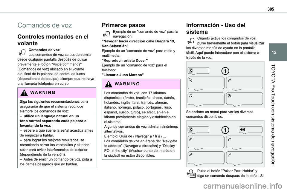 TOYOTA PROACE VERSO EV 2024 Manual del propietario (in Spanish) 305
TOYOTA Pro Touch con sistema de navegación
12
Comandos de voz
Controles montados en el
volante
Comandos de voz:Los comandos de voz se pueden emitir desde cualquier pantalla después de pulsar b TOYOTA PROACE VERSO EV 2024 Manual del propietario (in Spanish) 305
TOYOTA Pro Touch con sistema de navegación
12
Comandos de voz
Controles montados en el
volante
Comandos de voz:Los comandos de voz se pueden emitir desde cualquier pantalla después de pulsar b
