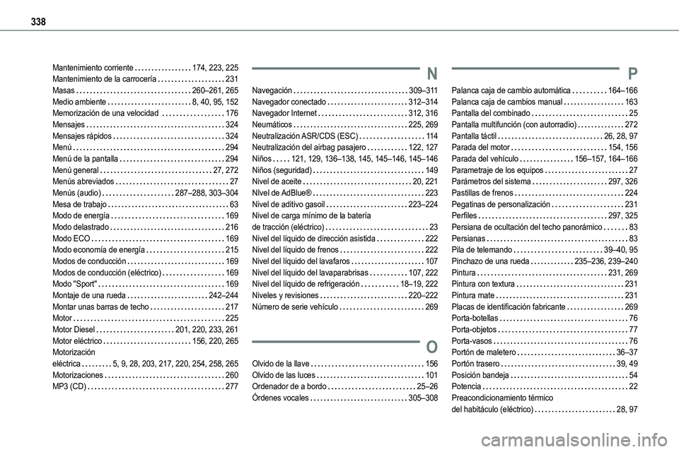 TOYOTA PROACE VERSO EV 2024 Manual del propietario (in Spanish) 338
Mantenimiento corriente 174, 223, 225Mantenimiento de la carrocería 231Masas 260–261, 265Medio ambiente 8, 40, 95, 152Memorización de una velocidad 176Mensajes 324Mensajes rápido TOYOTA PROACE VERSO EV 2024 Manual del propietario (in Spanish) 338
Mantenimiento corriente 174, 223, 225Mantenimiento de la carrocería 231Masas 260–261, 265Medio ambiente 8, 40, 95, 152Memorización de una velocidad 176Mensajes 324Mensajes rápido
