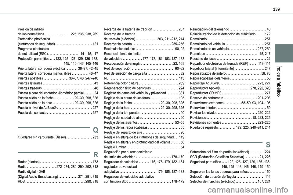 TOYOTA PROACE VERSO EV 2024 Manual del propietario (in Spanish) 339
Índice alfabético
Presión de inflado de los neumáticos 225, 236, 238, 269Pretensión pirotécnica (cinturones de seguridad) 121Programa electrónico de estabilidad (ESC) 11 4–11 5, TOYOTA PROACE VERSO EV 2024 Manual del propietario (in Spanish) 339
Índice alfabético
Presión de inflado de los neumáticos 225, 236, 238, 269Pretensión pirotécnica (cinturones de seguridad) 121Programa electrónico de estabilidad (ESC) 11 4–11 5,