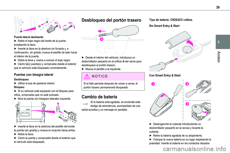 TOYOTA PROACE VERSO EV 2024 Manual del propietario (in Spanish) 39
Acceso
2
Puerta lateral deslizante► Retire el tope negro del borde de la puerta empleando la llave.► Inserte la llave en la abertura sin forzarla y, a continuación, sin girarla, mueva el pes TOYOTA PROACE VERSO EV 2024 Manual del propietario (in Spanish) 39
Acceso
2
Puerta lateral deslizante► Retire el tope negro del borde de la puerta empleando la llave.► Inserte la llave en la abertura sin forzarla y, a continuación, sin girarla, mueva el pes