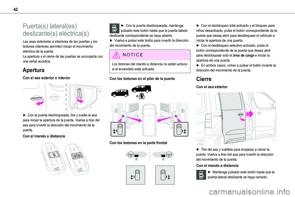 TOYOTA PROACE VERSO EV 2024 Manual del propietario (in Spanish) 42
Puerta(s) lateral(es)
deslizante(s) eléctrica(s)
Las asas exteriores e interiores de las puertas y los botones interiores permiten iniciar el movimiento eléctrico de la puerta.La apertura y el c TOYOTA PROACE VERSO EV 2024 Manual del propietario (in Spanish) 42
Puerta(s) lateral(es)
deslizante(s) eléctrica(s)
Las asas exteriores e interiores de las puertas y los botones interiores permiten iniciar el movimiento eléctrico de la puerta.La apertura y el c