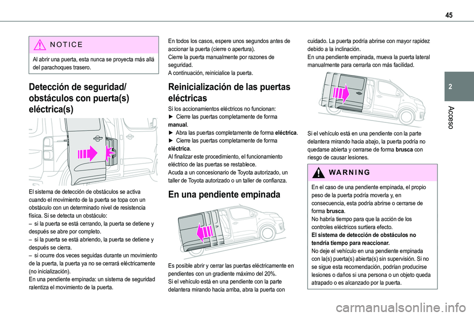 TOYOTA PROACE VERSO EV 2024 Manual del propietario (in Spanish) 45
Acceso
2
NOTIC E
Al abrir una puerta, esta nunca se proyecta más allá del parachoques trasero.
Detección de seguridad/
obstáculos con puerta(s)
eléctrica(s)
El sistema de detección de obs TOYOTA PROACE VERSO EV 2024 Manual del propietario (in Spanish) 45
Acceso
2
NOTIC E
Al abrir una puerta, esta nunca se proyecta más allá del parachoques trasero.
Detección de seguridad/
obstáculos con puerta(s)
eléctrica(s)
El sistema de detección de obs