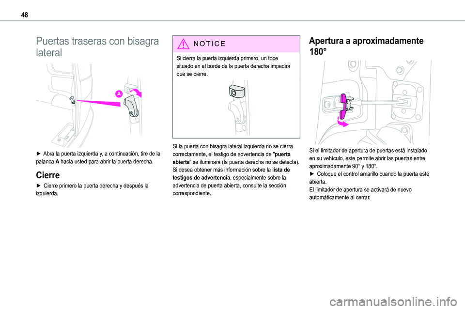 TOYOTA PROACE VERSO EV 2024  Manual del propietario (in Spanish) 48
Puertas traseras con bisagra 
lateral 
 
► Abra la puerta izquierda y, a continuación, tire de la palanca A hacia usted para abrir la puerta derecha.
Cierre
►  Cierre primero la puerta derecha