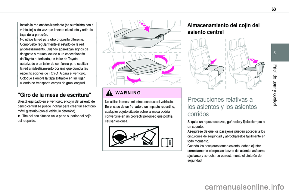 TOYOTA PROACE VERSO EV 2024 Manual del propietario (in Spanish) 63
Fácil de usar y confort
3
Instale la red antideslizamiento (se suministra con el vehículo) cada vez que levante el asiento y retire la tapa de la partición.No utilice la red para otro propósito TOYOTA PROACE VERSO EV 2024 Manual del propietario (in Spanish) 63
Fácil de usar y confort
3
Instale la red antideslizamiento (se suministra con el vehículo) cada vez que levante el asiento y retire la tapa de la partición.No utilice la red para otro propósito