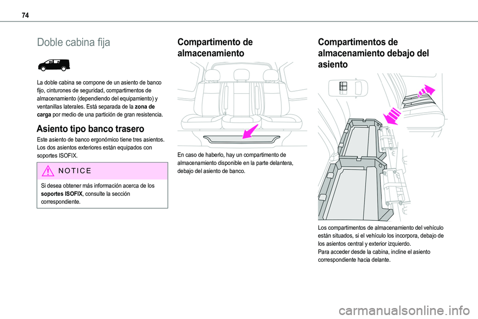 TOYOTA PROACE VERSO EV 2024  Manual del propietario (in Spanish) 74
Doble cabina fija 
 
La doble cabina se compone de un asiento de banco fijo, cinturones de seguridad, compartimentos de almacenamiento (dependiendo del equipamiento) y ventanillas laterales. Está 