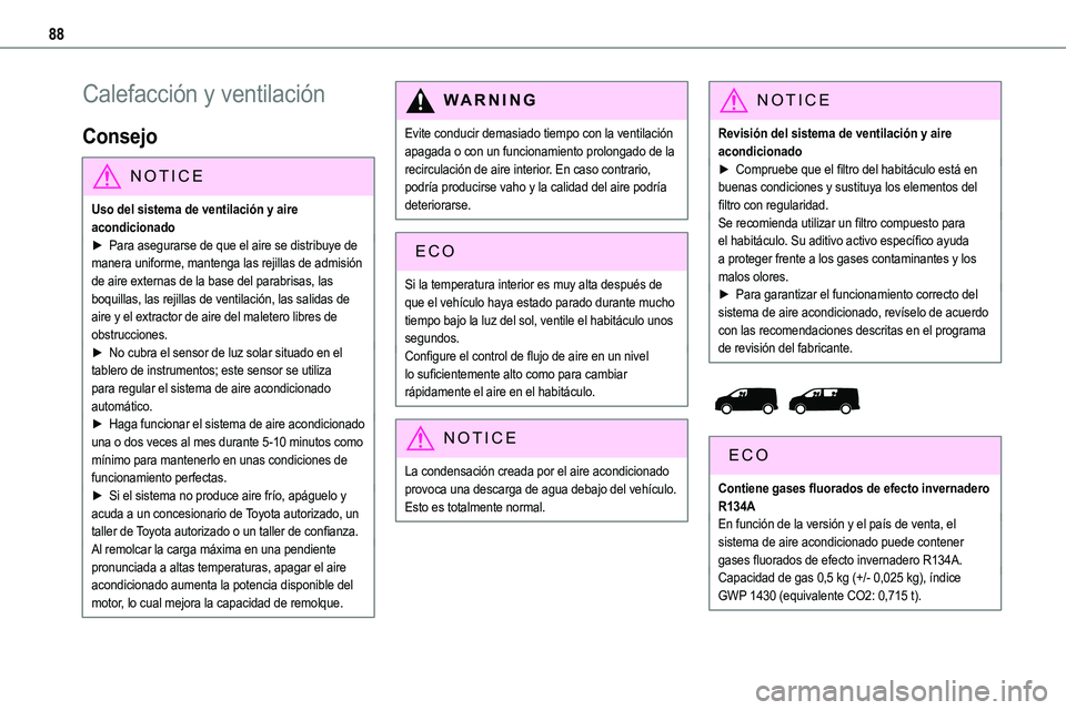 TOYOTA PROACE VERSO EV 2024 Manual del propietario (in Spanish) 88
Calefacción y ventilación
Consejo
NOTIC E
Uso del sistema de ventilación y aire acondicionado► Para asegurarse de que el aire se distribuye de manera uniforme, mantenga las rejillas de admisi TOYOTA PROACE VERSO EV 2024 Manual del propietario (in Spanish) 88
Calefacción y ventilación
Consejo
NOTIC E
Uso del sistema de ventilación y aire acondicionado► Para asegurarse de que el aire se distribuye de manera uniforme, mantenga las rejillas de admisi