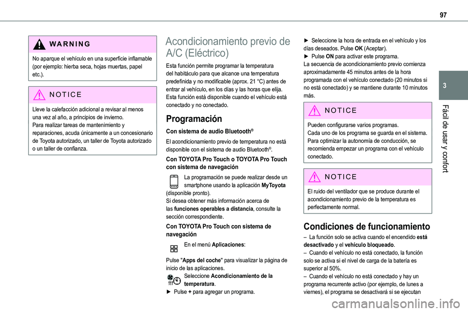 TOYOTA PROACE VERSO EV 2024 Manual del propietario (in Spanish) 97
Fácil de usar y confort
3
WARNI NG
No aparque el vehículo en una superficie inflamable (por ejemplo: hierba seca, hojas muertas, papel etc.).
NOTIC E
Lleve la calefacción adicional a revisar al TOYOTA PROACE VERSO EV 2024 Manual del propietario (in Spanish) 97
Fácil de usar y confort
3
WARNI NG
No aparque el vehículo en una superficie inflamable (por ejemplo: hierba seca, hojas muertas, papel etc.).
NOTIC E
Lleve la calefacción adicional a revisar al