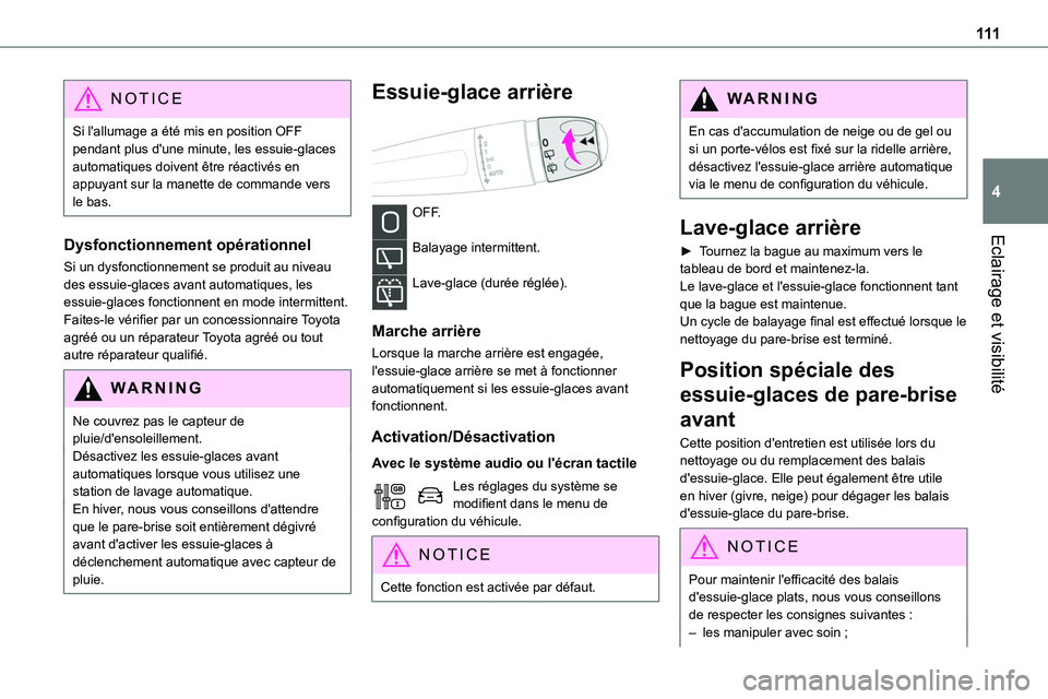 TOYOTA PROACE VERSO EV 2024 Manuel du propriétaire (in French) 111
Eclairage et visibilité
4
NOTIC E
Si l'allumage a été mis en position OFF pendant plus d'une minute, les essuie-glaces automatiques doivent être réactivés en appuyant sur la manette TOYOTA PROACE VERSO EV 2024 Manuel du propriétaire (in French) 111
Eclairage et visibilité
4
NOTIC E
Si l'allumage a été mis en position OFF pendant plus d'une minute, les essuie-glaces automatiques doivent être réactivés en appuyant sur la manette