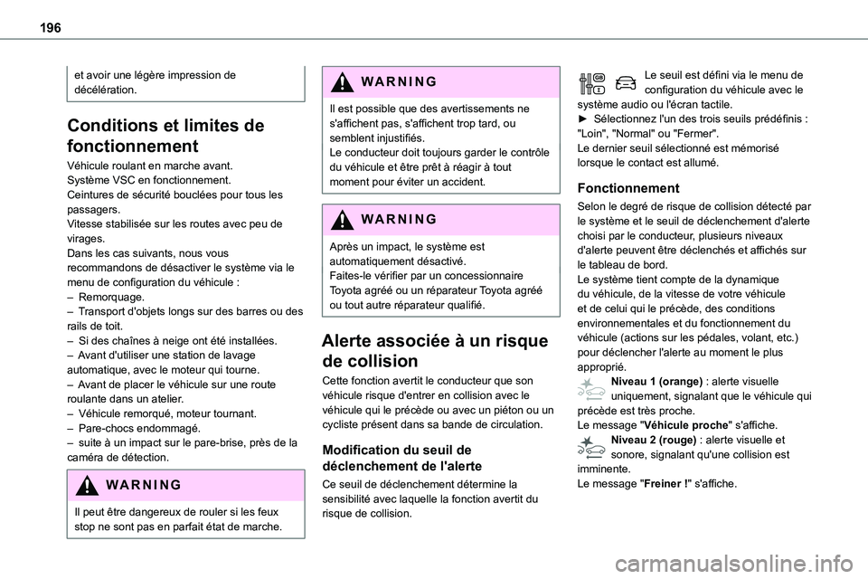 TOYOTA PROACE VERSO EV 2024 Manuel du propriétaire (in French) 196
et avoir une légère impression de décélération.
Conditions et limites de
fonctionnement
Véhicule roulant en marche avant.Système VSC en fonctionnement.Ceintures de sécurité bouclées pou TOYOTA PROACE VERSO EV 2024 Manuel du propriétaire (in French) 196
et avoir une légère impression de décélération.
Conditions et limites de
fonctionnement
Véhicule roulant en marche avant.Système VSC en fonctionnement.Ceintures de sécurité bouclées pou