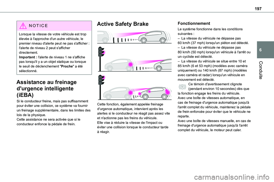 TOYOTA PROACE VERSO EV 2024 Manuel du propriétaire (in French) 197
Conduite
6
NOTIC E
Lorsque la vitesse de votre véhicule est trop élevée à l'approche d'un autre véhicule, le premier niveau d'alerte peut ne pas s'afficher : l'alerte de TOYOTA PROACE VERSO EV 2024 Manuel du propriétaire (in French) 197
Conduite
6
NOTIC E
Lorsque la vitesse de votre véhicule est trop élevée à l'approche d'un autre véhicule, le premier niveau d'alerte peut ne pas s'afficher : l'alerte de