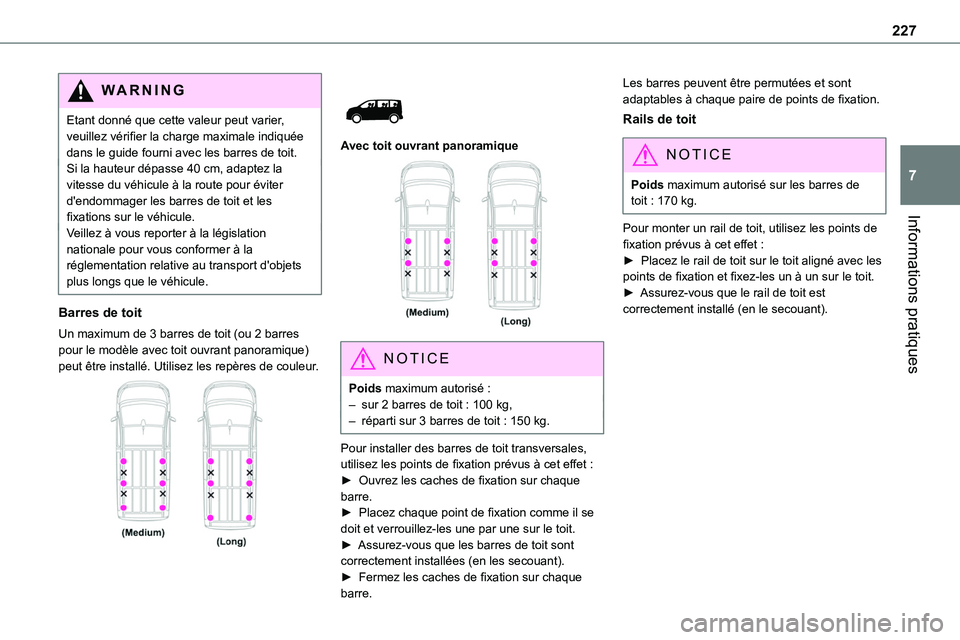 TOYOTA PROACE VERSO EV 2024 Manuel du propriétaire (in French) 227
Informations pratiques
7
WARNI NG
Etant donné que cette valeur peut varier, veuillez vérifier la charge maximale indiquée dans le guide fourni avec les barres de toit.Si la hauteur dépasse 40 TOYOTA PROACE VERSO EV 2024 Manuel du propriétaire (in French) 227
Informations pratiques
7
WARNI NG
Etant donné que cette valeur peut varier, veuillez vérifier la charge maximale indiquée dans le guide fourni avec les barres de toit.Si la hauteur dépasse 40