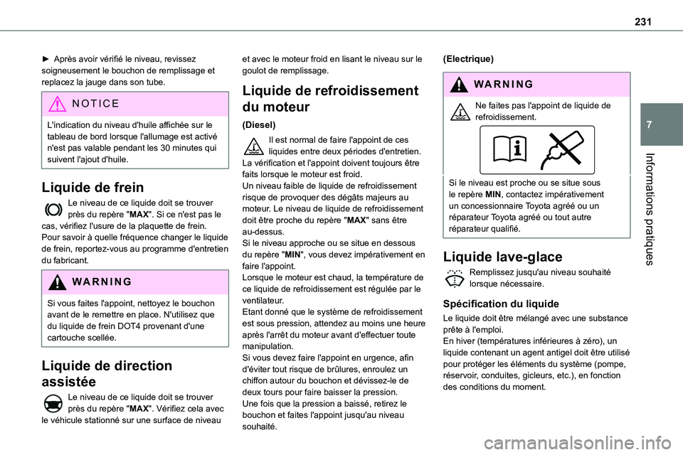 TOYOTA PROACE VERSO EV 2024 Manuel du propriétaire (in French) 231
Informations pratiques
7
► Après avoir vérifié le niveau, revissez soigneusement le bouchon de remplissage et replacez la jauge dans son tube.
NOTIC E
L'indication du niveau d'huile a TOYOTA PROACE VERSO EV 2024 Manuel du propriétaire (in French) 231
Informations pratiques
7
► Après avoir vérifié le niveau, revissez soigneusement le bouchon de remplissage et replacez la jauge dans son tube.
NOTIC E
L'indication du niveau d'huile a
