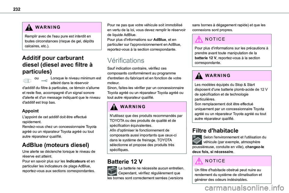 TOYOTA PROACE VERSO EV 2024 Manuel du propriétaire (in French) 232
WARNI NG
Remplir avec de l'eau pure est interdit en toutes circonstances (risque de gel, dépôts calcaires, etc.).
Additif pour carburant
diesel (diesel avec filtre à
particules)
ou Lorsq TOYOTA PROACE VERSO EV 2024 Manuel du propriétaire (in French) 232
WARNI NG
Remplir avec de l'eau pure est interdit en toutes circonstances (risque de gel, dépôts calcaires, etc.).
Additif pour carburant
diesel (diesel avec filtre à
particules)
ou Lorsq