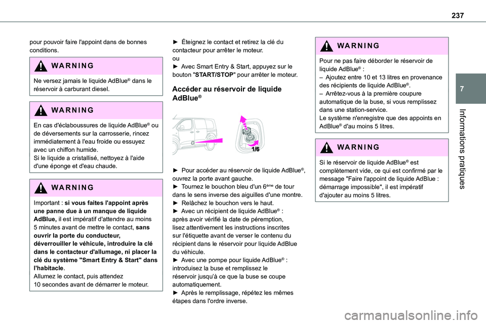 TOYOTA PROACE VERSO EV 2024 Manuel du propriétaire (in French) 237
Informations pratiques
7
pour pouvoir faire l'appoint dans de bonnes conditions.
WARNI NG
Ne versez jamais le liquide AdBlue® dans le réservoir à carburant diesel.
WARNI NG
En cas d'éc TOYOTA PROACE VERSO EV 2024 Manuel du propriétaire (in French) 237
Informations pratiques
7
pour pouvoir faire l'appoint dans de bonnes conditions.
WARNI NG
Ne versez jamais le liquide AdBlue® dans le réservoir à carburant diesel.
WARNI NG
En cas d'éc
