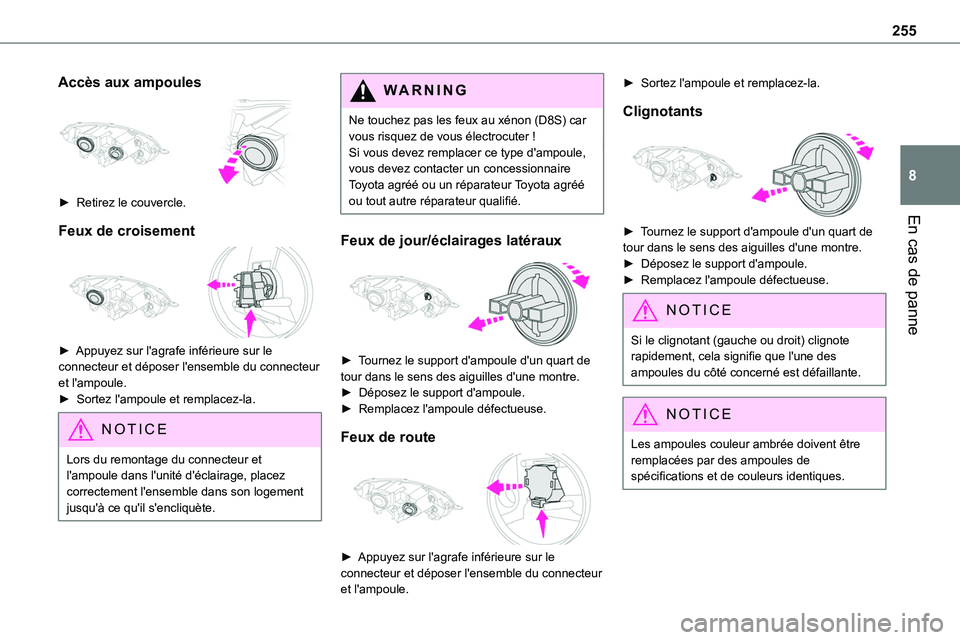 TOYOTA PROACE VERSO EV 2024 Manuel du propriétaire (in French) 255
En cas de panne
8
Accès aux ampoules
► Retirez le couvercle.
Feux de croisement
► Appuyez sur l'agrafe inférieure sur le connecteur et déposer l'ensemble du connecteur et l TOYOTA PROACE VERSO EV 2024 Manuel du propriétaire (in French) 255
En cas de panne
8
Accès aux ampoules
► Retirez le couvercle.
Feux de croisement
► Appuyez sur l'agrafe inférieure sur le connecteur et déposer l'ensemble du connecteur et l