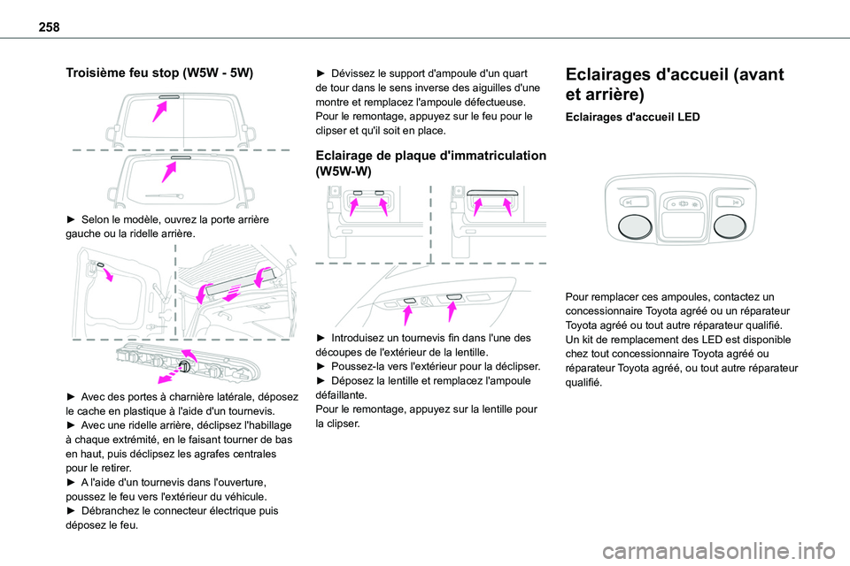 TOYOTA PROACE VERSO EV 2024 Manuel du propriétaire (in French) 258
Troisième feu stop (W5W - 5W)
► Selon le modèle, ouvrez la porte arrière gauche ou la ridelle arrière.
► Avec des portes à charnière latérale, déposez le cache en plastique à l& TOYOTA PROACE VERSO EV 2024 Manuel du propriétaire (in French) 258
Troisième feu stop (W5W - 5W)
► Selon le modèle, ouvrez la porte arrière gauche ou la ridelle arrière.
► Avec des portes à charnière latérale, déposez le cache en plastique à l&