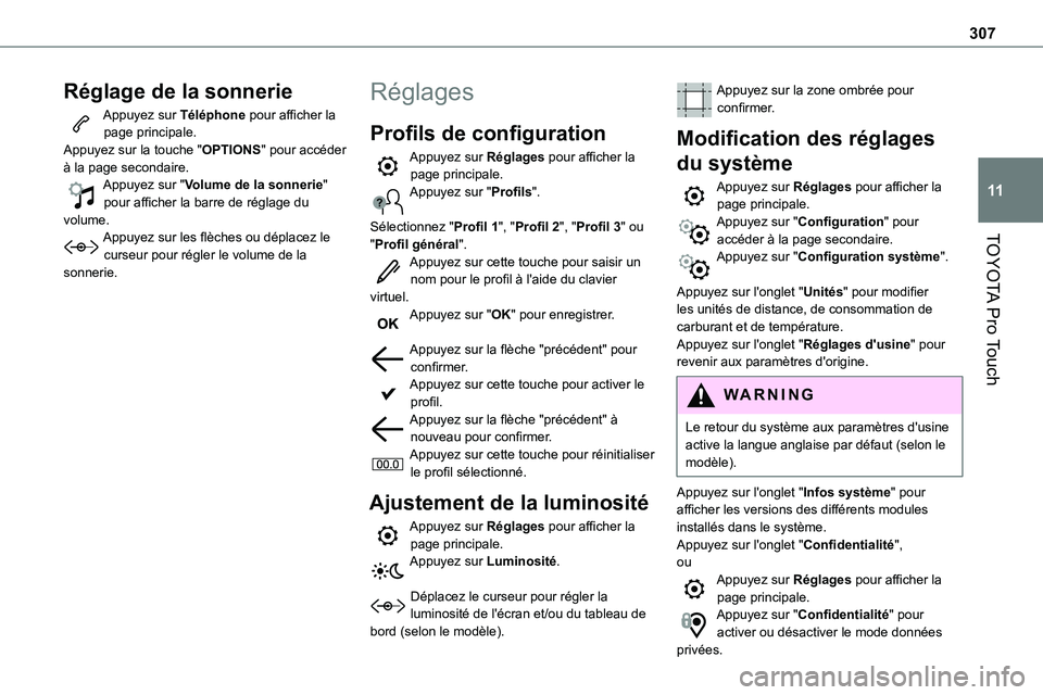 TOYOTA PROACE VERSO EV 2024 Manuel du propriétaire (in French) 307
TOYOTA Pro Touch
11
Réglage de la sonnerie
Appuyez sur Téléphone pour afficher la page principale. Appuyez sur la touche "OPTIONS" pour accéder à la page secondaire.Appuyez sur "V TOYOTA PROACE VERSO EV 2024 Manuel du propriétaire (in French) 307
TOYOTA Pro Touch
11
Réglage de la sonnerie
Appuyez sur Téléphone pour afficher la page principale. Appuyez sur la touche "OPTIONS" pour accéder à la page secondaire.Appuyez sur "V