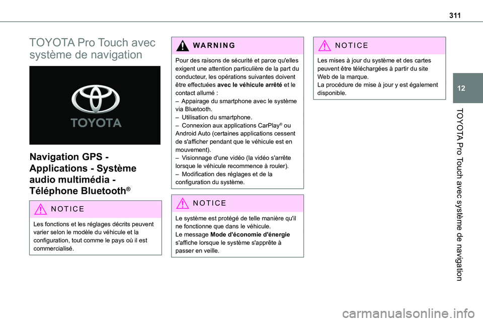 TOYOTA PROACE VERSO EV 2024 Manuel du propriétaire (in French) 3 11
TOYOTA Pro Touch avec système de navigation
12
TOYOTA Pro Touch avec
système de navigation
Navigation GPS -
Applications - Système
audio multimédia -
Téléphone Bluetooth®
NOTIC E
Le TOYOTA PROACE VERSO EV 2024 Manuel du propriétaire (in French) 3 11
TOYOTA Pro Touch avec système de navigation
12
TOYOTA Pro Touch avec
système de navigation
Navigation GPS -
Applications - Système
audio multimédia -
Téléphone Bluetooth®
NOTIC E
Le