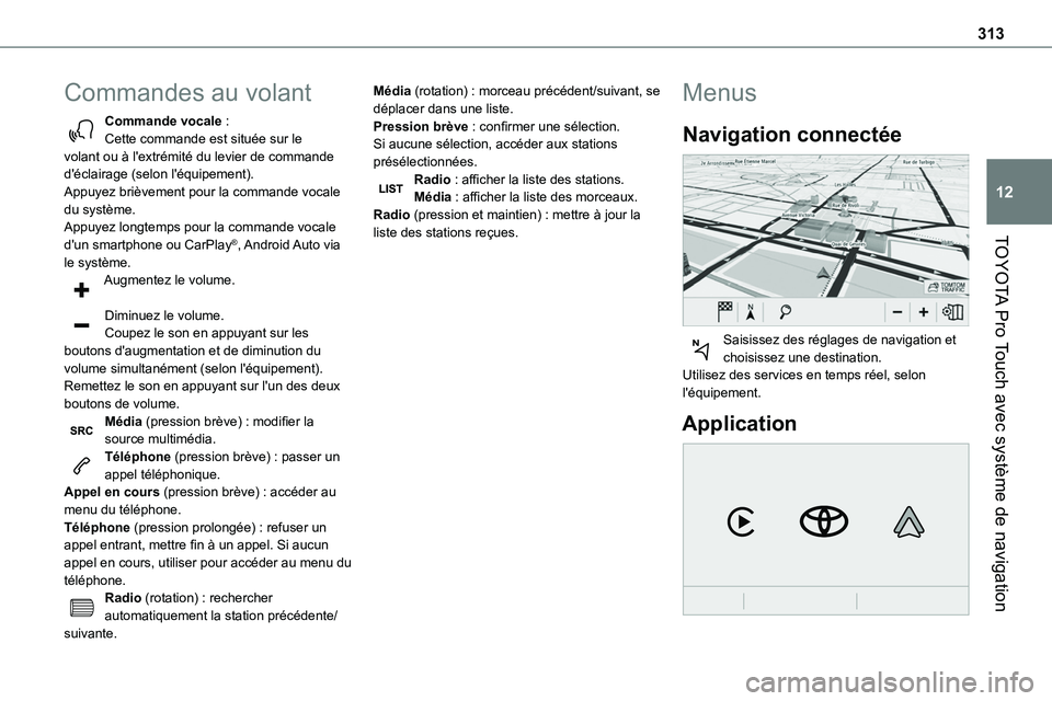 TOYOTA PROACE VERSO EV 2024 Manuel du propriétaire (in French) 313
TOYOTA Pro Touch avec système de navigation
12
Commandes au volant
Commande vocale :Cette commande est située sur le volant ou à l'extrémité du levier de commande d'éclairage (selon TOYOTA PROACE VERSO EV 2024 Manuel du propriétaire (in French) 313
TOYOTA Pro Touch avec système de navigation
12
Commandes au volant
Commande vocale :Cette commande est située sur le volant ou à l'extrémité du levier de commande d'éclairage (selon
