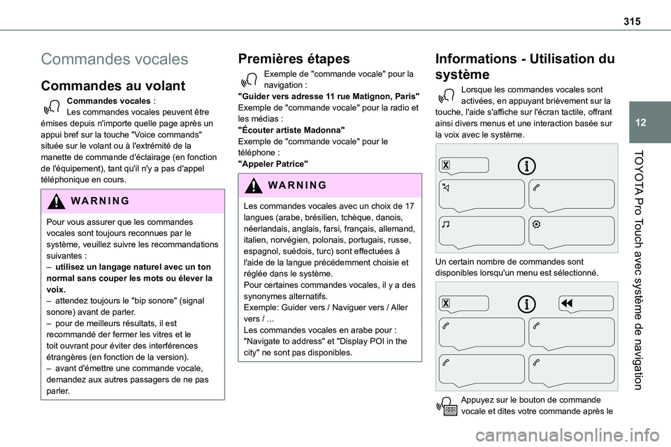 TOYOTA PROACE VERSO EV 2024 Manuel du propriétaire (in French) 315
TOYOTA Pro Touch avec système de navigation
12
Commandes vocales
Commandes au volant
Commandes vocales :Les commandes vocales peuvent être émises depuis n'importe quelle page après un app TOYOTA PROACE VERSO EV 2024 Manuel du propriétaire (in French) 315
TOYOTA Pro Touch avec système de navigation
12
Commandes vocales
Commandes au volant
Commandes vocales :Les commandes vocales peuvent être émises depuis n'importe quelle page après un app
