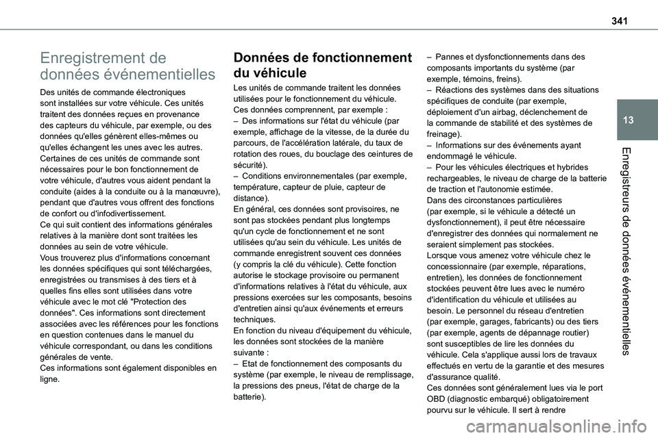 TOYOTA PROACE VERSO EV 2024 Manuel du propriétaire (in French) 341
Enregistreurs de données événementielles
13
Enregistrement de
données événementielles
Des unités de commande électroniques sont installées sur votre véhicule. Ces unités traitent des d TOYOTA PROACE VERSO EV 2024 Manuel du propriétaire (in French) 341
Enregistreurs de données événementielles
13
Enregistrement de
données événementielles
Des unités de commande électroniques sont installées sur votre véhicule. Ces unités traitent des d