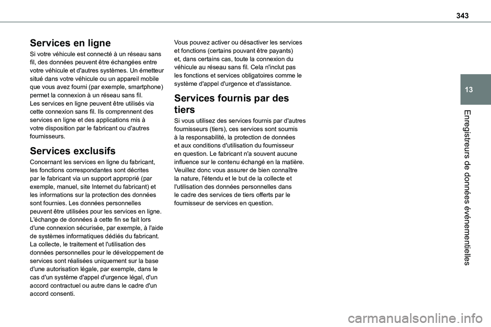 TOYOTA PROACE VERSO EV 2024 Manuel du propriétaire (in French) 343
Enregistreurs de données événementielles
13
Services en ligne
Si votre véhicule est connecté à un réseau sans fil, des données peuvent être échangées entre votre véhicule et d'autr TOYOTA PROACE VERSO EV 2024 Manuel du propriétaire (in French) 343
Enregistreurs de données événementielles
13
Services en ligne
Si votre véhicule est connecté à un réseau sans fil, des données peuvent être échangées entre votre véhicule et d'autr