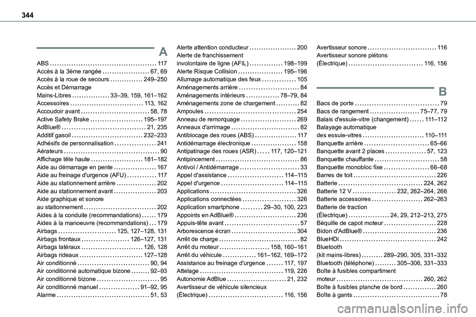 TOYOTA PROACE VERSO EV 2024 Manuel du propriétaire (in French) 344
A
ABS 11 7Accès à la 3ème rangée 67, 69Accès à la roue de secours 249–250Accès et Démarrage Mains-Libres 33–39, 159, 161–162Accessoires 11 3, 162
Accoudoir avant 58, 78A TOYOTA PROACE VERSO EV 2024 Manuel du propriétaire (in French) 344
A
ABS 11 7Accès à la 3ème rangée 67, 69Accès à la roue de secours 249–250Accès et Démarrage Mains-Libres 33–39, 159, 161–162Accessoires 11 3, 162
Accoudoir avant 58, 78A
