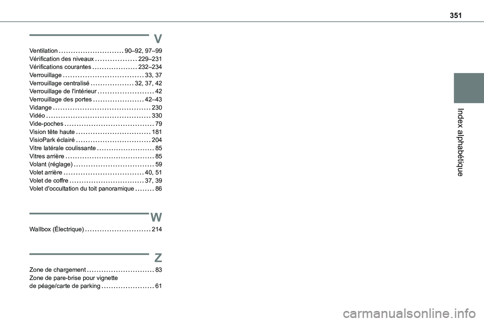 TOYOTA PROACE VERSO EV 2024  Manuel du propriétaire (in French) 351
Index alphabétique
V
Ventilation   90–92, 97–99Vérification des niveaux   229–231Vérifications courantes   232–234Verrouillage   33, 37Verrouillage centralisé   32, 37, 42Verrouillage 