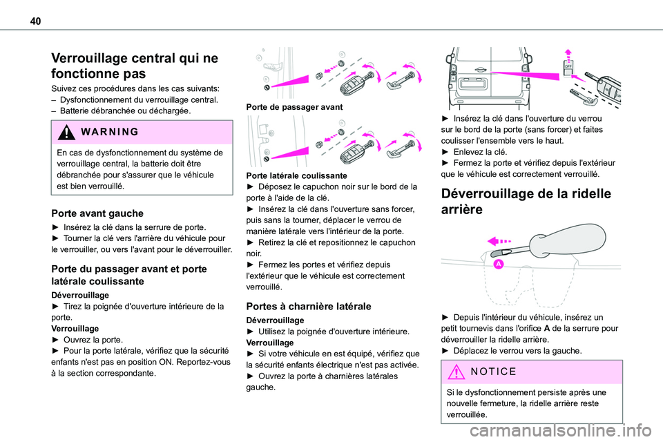 TOYOTA PROACE VERSO EV 2024 Manuel du propriétaire (in French) 40
Verrouillage central qui ne
fonctionne pas
Suivez ces procédures dans les cas suivants:– Dysfonctionnement du verrouillage central.– Batterie débranchée ou déchargée.
WARNI NG
En cas de d TOYOTA PROACE VERSO EV 2024 Manuel du propriétaire (in French) 40
Verrouillage central qui ne
fonctionne pas
Suivez ces procédures dans les cas suivants:– Dysfonctionnement du verrouillage central.– Batterie débranchée ou déchargée.
WARNI NG
En cas de d