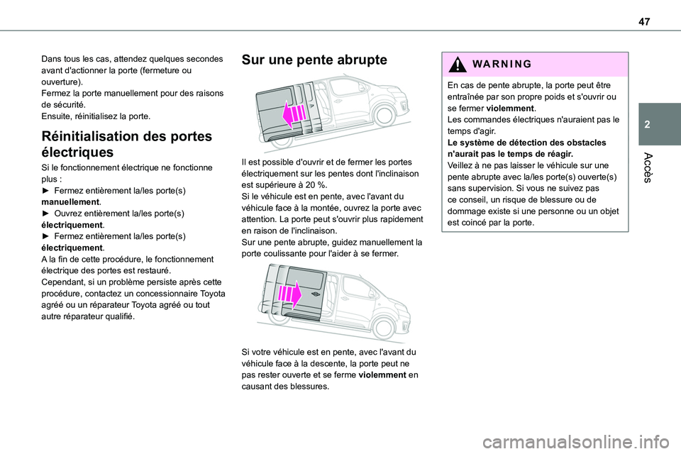 TOYOTA PROACE VERSO EV 2024 Manuel du propriétaire (in French) 47
Accès
2
Dans tous les cas, attendez quelques secondes avant d'actionner la porte (fermeture ou ouverture).Fermez la porte manuellement pour des raisons de sécurité.Ensuite, réinitialisez la TOYOTA PROACE VERSO EV 2024 Manuel du propriétaire (in French) 47
Accès
2
Dans tous les cas, attendez quelques secondes avant d'actionner la porte (fermeture ou ouverture).Fermez la porte manuellement pour des raisons de sécurité.Ensuite, réinitialisez la