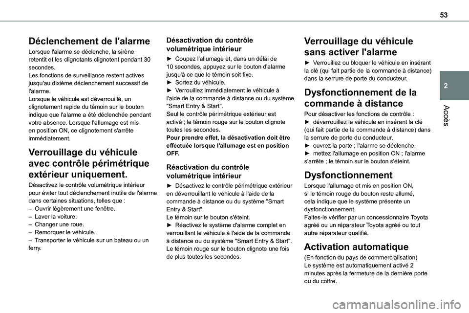 TOYOTA PROACE VERSO EV 2024 Manuel du propriétaire (in French) 53
Accès
2
Déclenchement de l'alarme
Lorsque l'alarme se déclenche, la sirène retentit et les clignotants clignotent pendant 30 secondes.Les fonctions de surveillance restent actives jusqu TOYOTA PROACE VERSO EV 2024 Manuel du propriétaire (in French) 53
Accès
2
Déclenchement de l'alarme
Lorsque l'alarme se déclenche, la sirène retentit et les clignotants clignotent pendant 30 secondes.Les fonctions de surveillance restent actives jusqu