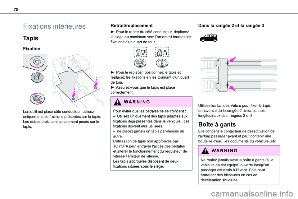 TOYOTA PROACE VERSO EV 2024 Manuel du propriétaire (in French) 78
Fixations intérieures
Tapis
Fixation
Lorsqu'il est placé côté conducteur, utilisez uniquement les fixations présentes sur le tapis.Les autres tapis sont simplement posés sur le tapis.
TOYOTA PROACE VERSO EV 2024 Manuel du propriétaire (in French) 78
Fixations intérieures
Tapis
Fixation
Lorsqu'il est placé côté conducteur, utilisez uniquement les fixations présentes sur le tapis.Les autres tapis sont simplement posés sur le tapis.