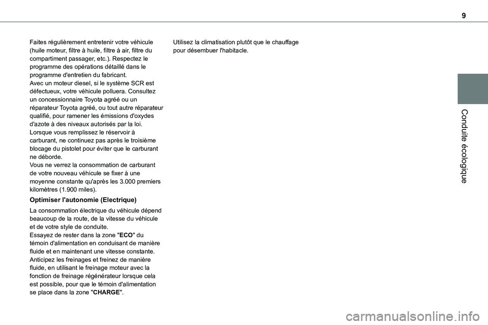 TOYOTA PROACE VERSO EV 2024 Manuel du propriétaire (in French) 9
Conduite écologique
Faites régulièrement entretenir votre véhicule (huile moteur, filtre à huile, filtre à air, filtre du compartiment passager, etc.). Respectez le programme des opérations d TOYOTA PROACE VERSO EV 2024 Manuel du propriétaire (in French) 9
Conduite écologique
Faites régulièrement entretenir votre véhicule (huile moteur, filtre à huile, filtre à air, filtre du compartiment passager, etc.). Respectez le programme des opérations d