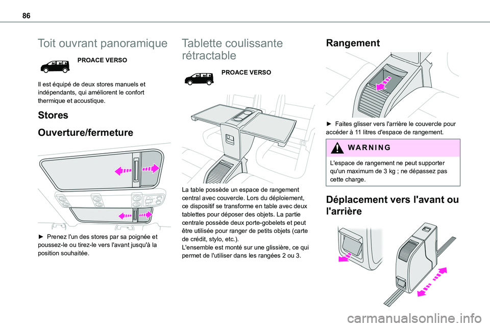 TOYOTA PROACE VERSO EV 2024  Manuel du propriétaire (in French) 86
Toit ouvrant panoramique
PROACE VERSO
Il est équipé de deux stores manuels et indépendants, qui améliorent le confort thermique et acoustique.
Stores
Ouverture/fermeture 
 
► Prenez l'un 