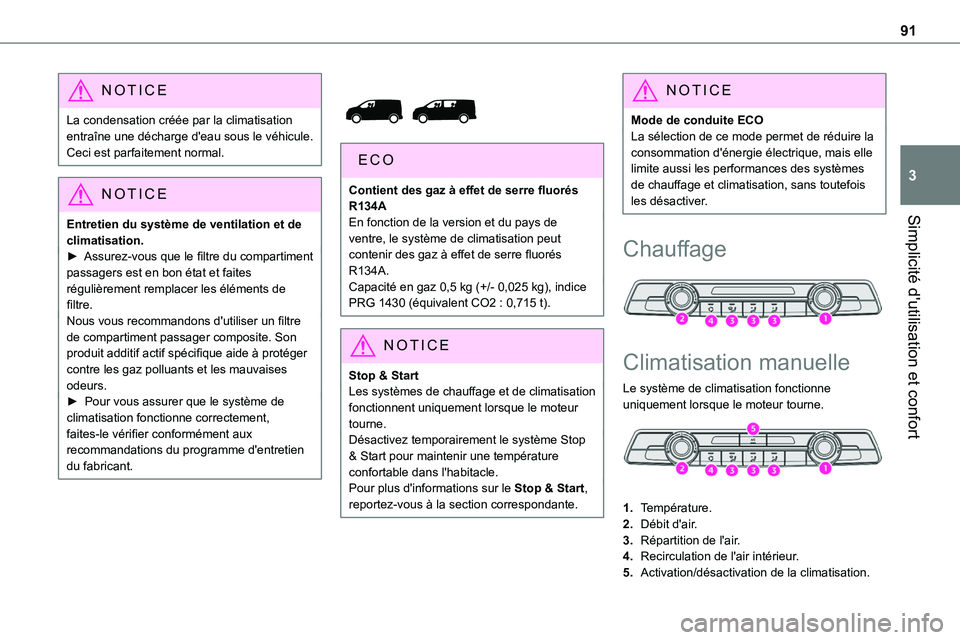 TOYOTA PROACE VERSO EV 2024 Manuel du propriétaire (in French) 91
Simplicité d'utilisation et confort
3
NOTIC E
La condensation créée par la climatisation entraîne une décharge d'eau sous le véhicule. Ceci est parfaitement normal.
NOTIC E
Entretien TOYOTA PROACE VERSO EV 2024 Manuel du propriétaire (in French) 91
Simplicité d'utilisation et confort
3
NOTIC E
La condensation créée par la climatisation entraîne une décharge d'eau sous le véhicule. Ceci est parfaitement normal.
NOTIC E
Entretien
