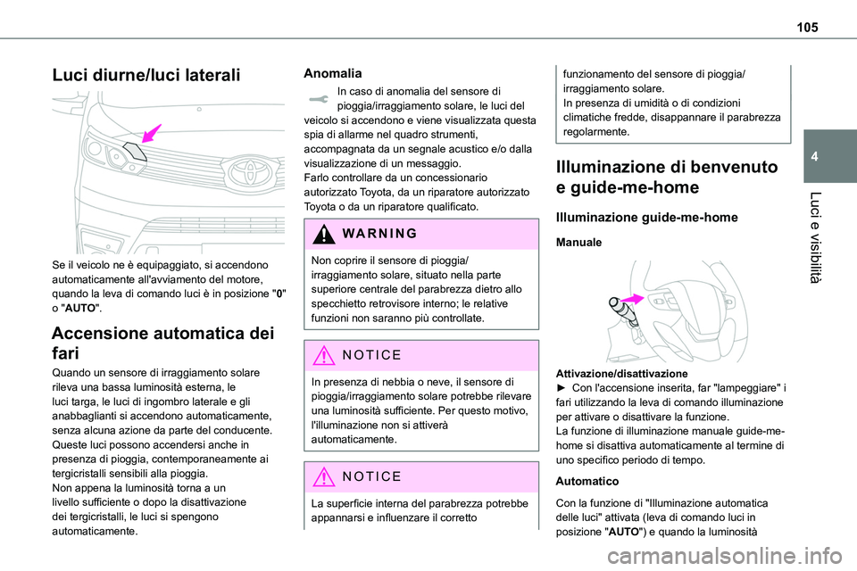 TOYOTA PROACE VERSO EV 2024 Manuale duso (in Italian) 105
Luci e visibilità
4
Luci diurne/luci laterali
Se il veicolo ne è equipaggiato, si accendono automaticamente all'avviamento del motore, quando la leva di comando luci è in posizione " TOYOTA PROACE VERSO EV 2024 Manuale duso (in Italian) 105
Luci e visibilità
4
Luci diurne/luci laterali
Se il veicolo ne è equipaggiato, si accendono automaticamente all'avviamento del motore, quando la leva di comando luci è in posizione "